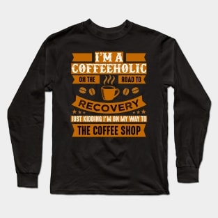 Road to recovery from Coffeeholic Long Sleeve T-Shirt